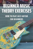 Beginner Music Theory Exercises: How To Play Jazz Guitar For Beginners