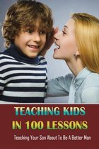 Teaching Kids In 100 Lessons: Teaching Your Son About To Be A Better Man