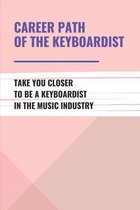 Career Path Of The Keyboardist: Take You Closer To Be A Keyboardist In The Music Industry