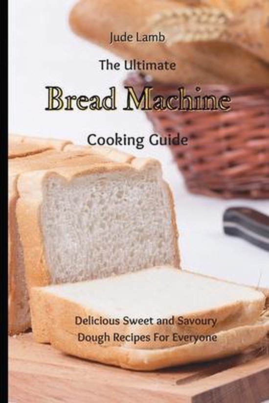 The Ultimate Bread Machine Cooking Guide - cover
