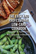 The Easy and Professional Low-Carb Cookbook Simple & Satisfying Recipes for a Healthy Diet