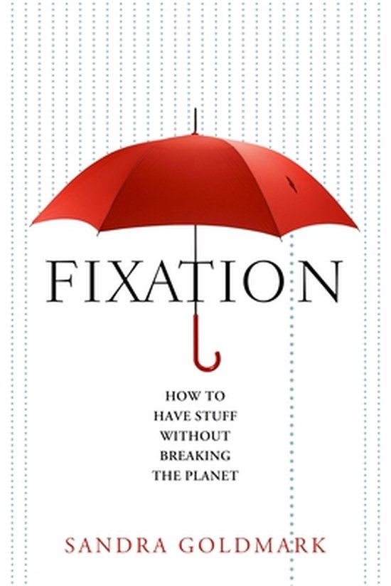 Fixation: How to Have Stuff Without Breaking the Planet - cover