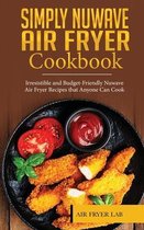 Simply Nuwave Air Fryer Cookbook