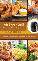 Air Fryer Grill Cookbook For Beginners