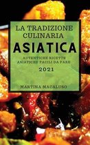 La Tradizione Culinaria Asiatica 2021 (Traditional Asian Recipes 2021 Italian Edition)