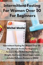 Intermittent Fasting For Women Over 50 For Beginners