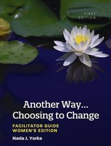Another Way...Choosing to Change: Facilitator Guide - Women's Edition