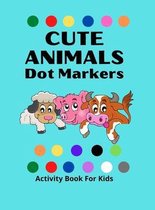 Dot Markers Activity Book for Kids: Awesome DOT MARKERS ACTIVITY Book For Kids/ Cute Animals