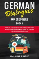German for Adults 4 - German Dialogues for Beginners Book 4: Over 100 Daily Used Phrases & Short Stories to Learn German in Your Car. Have Fun and Grow Your Vocabulary with Crazy Effective Language Learning Lessons
