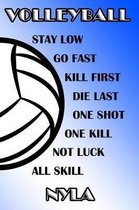 Volleyball Stay Low Go Fast Kill First Die Last One Shot One Kill Not Luck All Skill Nyla