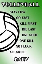 Volleyball Stay Low Go Fast Kill First Die Last One Shot One Kill Not Luck All Skill Gary