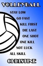 Volleyball Stay Low Go Fast Kill First Die Last One Shot One Kill Not Luck All Skill Christine