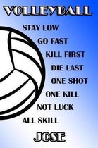 Volleyball Stay Low Go Fast Kill First Die Last One Shot One Kill Not Luck All Skill Jose