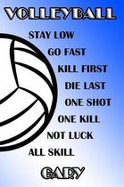 Volleyball Stay Low Go Fast Kill First Die Last One Shot One Kill Not Luck All Skill Gary