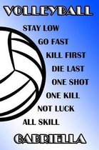 Volleyball Stay Low Go Fast Kill First Die Last One Shot One Kill Not Luck All Skill Gabriella