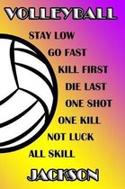 Volleyball Stay Low Go Fast Kill First Die Last One Shot One Kill Not Luck All Skill Jackson