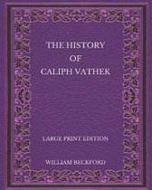 The History of Caliph Vathek - Large Print Edition