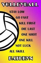 Volleyball Stay Low Go Fast Kill First Die Last One Shot One Kill Not Luck All Skill Kathryn