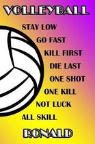 Volleyball Stay Low Go Fast Kill First Die Last One Shot One Kill Not Luck All Skill Ronald