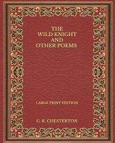 The Wild Knight and Other Poems - Large Print Edition