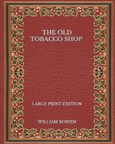 The Old Tobacco Shop - Large Print Edition