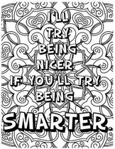 I'll Try Being Nicer If You'll Try Being Smarter .: Adult Coloring Book