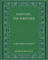 Bartleby, the Scrivener - Large Print Edition