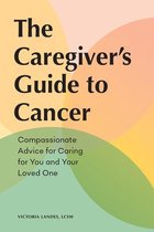 Caregiver's Guides-The Caregiver's Guide to Cancer