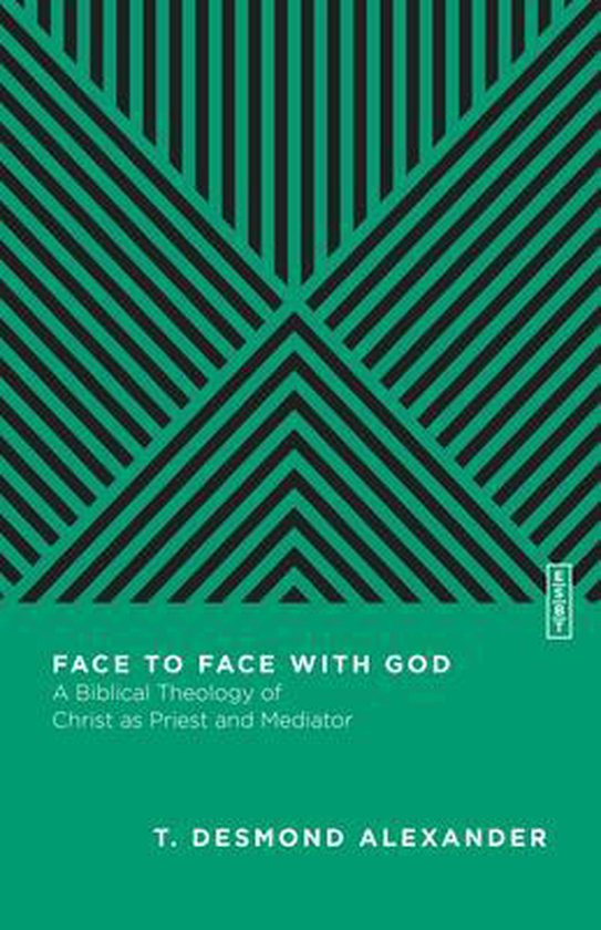 Face to Face with God – A Biblical Theology of Christ as Priest and Mediator