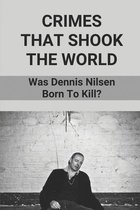 Crimes That Shook The World: Was Dennis Nilsen Born To Kill?