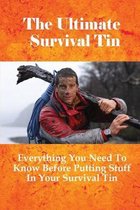 The Ultimate Survival Tin: Everything You Need To Know Before Putting Stuff In Your Survival Tin