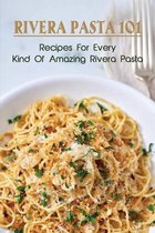 Rivera Pasta 101: Recipes For Every Kind Of Amazing Rivera Pasta