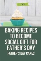 Baking Recipes To Become Social Gift For Father's Day: Father's Day Cakes