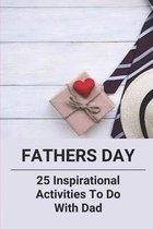 Fathers Day: 25 Inspirational Activities To Do With Dad