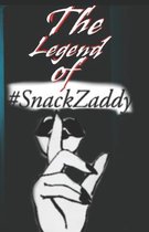 The Legend of Snack Zaddy
