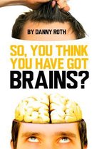 So You Think You've Got Brains?