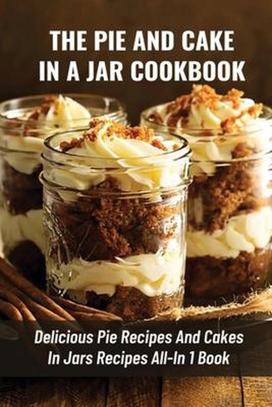 The Pie And Cake In A Jar Cookbook - cover