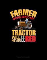 Farmer Born Bred My Tractor Will Never Be Red