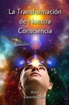La Transformacion de Nuestra Consciencia