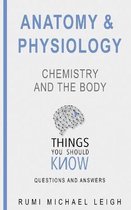 Anatomy and Physiology- Anatomy and physiology Chemistry and the body