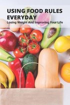 Using Food Rules Everyday: Losing Weight And Improving Your Life