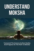 Understand Moksha: Transcend The Sensory Surface Reality And Progress On The Path To Moksha