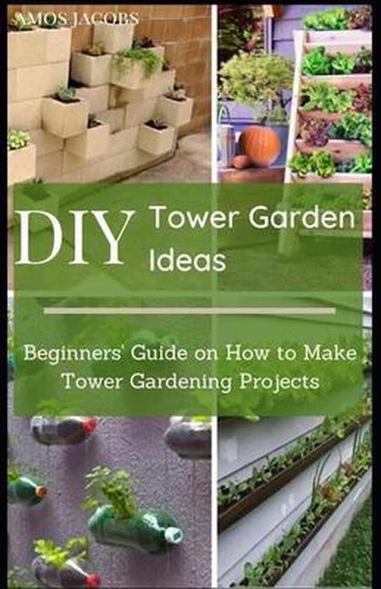 Diy Tower Garden Ideas Amos Jacobs 9798749865530 Boeken Bol Com - Diy Garden Ideas For Beginners