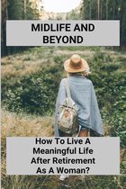 Midlife And Beyond: How To Live A Meaningful Life After Retirement As A Woman?