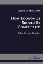 Albert Hirschman’s Legacy- How Economics Should Be Complicated