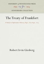 The Treaty of Frankfort: A Study in Diplomatic History, Sept. 1870-Sept. 1873