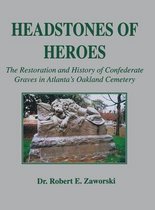 Headstones of Heroes: The Restoration and History of Confederate Graves in Atlanta's Oakland Cemetery