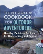 The Dehydrator Cookbook for Outdoor Adventurers
