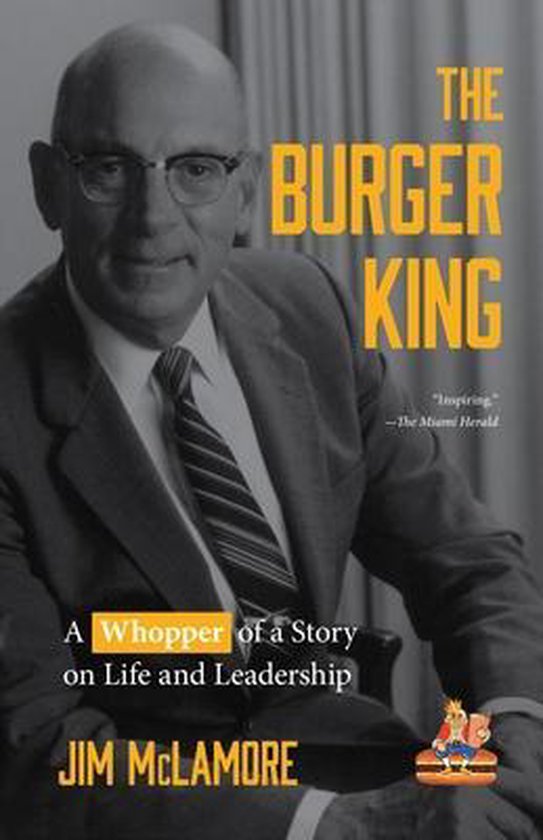 The Burger King: A Whopper of a Story on Life and Leadership ... - cover