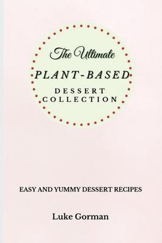 The Ultimate Plant-Based Dessert Collection - cover
